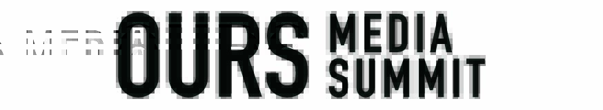 OURS MEDIA SUMMIT